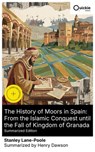 The History of Moors in Spain: From the Islamic Conquest until the Fall of Kingdom of Granada (Summarized Edition) - Stanley Lane-Poole ; Henry Dawson - 8596547877301
