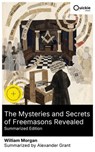 The Mysteries and Secrets of Freemasons Revealed (Summarized Edition) - William Morgan ; Alexander Grant - 8596547877363
