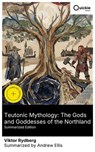 Teutonic Mythology: The Gods and Goddesses of the Northland (Summarized Edition) - Viktor Rydberg ; Andrew Ellis - 8596547878056