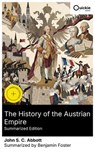 The History of the Austrian Empire (Summarized Edition) - John S. C. Abbott ; Benjamin Foster - 8596547878209