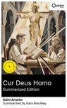 Cur Deus Homo (Summarized Edition) - Saint Anselm ; Kara Brackley ; Sebastian Walsh - 8596547880240