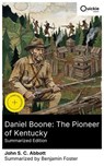 Daniel Boone: The Pioneer of Kentucky (Summarized Edition) - John S. C. Abbott ; Benjamin Foster - 8596547881513