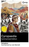 Cyropaedia (Summarized Edition) - Xenophon ; Liam Bennett - 8596547881551
