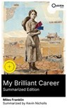 My Brilliant Career (Summarized Edition) - Miles Franklin ; Kevin Nicholls ; Abigail Hill - 8596547882541