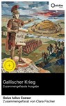 Gallischer Krieg (Zusammengefasste Ausgabe) - Gaius Iulius Caesar ; Clara Fischer - 8596547888277