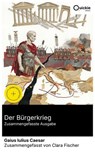 Der Bürgerkrieg (Zusammengefasste Ausgabe) - Gaius Iulius Caesar ; Clara Fischer - 8596547890072