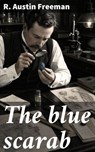 The blue scarab - R. Austin Freeman - 8596547905905