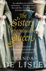 The Sisters Who Would Be Queen - Leanda de Lisle - 9780007219063