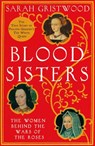 Blood Sisters: The Hidden Lives of the Women Behind the Wars of the Roses - Sarah Gristwood - 9780007309320