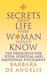 Secrets About Life Every Woman Should Know - Barbara De Angelis - 9780007323685