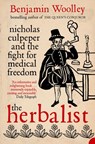The Herbalist: Nicholas Culpeper and the Fight for Medical Freedom - Benjamin Woolley - 9780007368839
