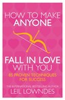 How to Make Anyone Fall in Love With You: 85 Proven Techniques for Success - Leil Lowndes - 9780007369850