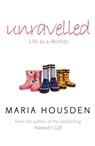 Unravelled: Life as a Mother - Maria Housden - 9780007373482