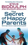 The Secret of Happy Parents: How to Stay in Love as a Couple and True to Yourself - Steve Biddulph ; Shaaron Biddulph - 9780007373598