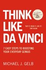 Think Like Da Vinci: 7 Easy Steps to Boosting Your Everyday Genius - Michael Gelb - 9780007380619