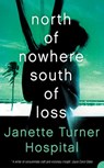 North of Nowhere, South of Loss - Janette Turner Hospital - 9780007394869