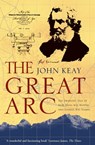 The Great Arc: The Dramatic Tale of How India was Mapped and Everest was Named (Text Only) - John Keay - 9780007404520