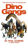 Dino Gangs: Dr Philip J Currie’s New Science of Dinosaurs - Josh Young ; Dr. Phil Currie - 9780007413409