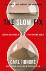 The Slow Fix: Solve Problems, Work Smarter and Live Better in a Fast World - Carl Honore - 9780007430413