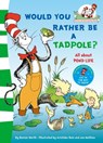 Would you rather be a tadpole? - Dr. Seuss - 9780007433094