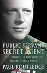 Public Servant, Secret Agent: The elusive life and violent death of Airey Neave (Text Only) - Paul Routledge - 9780007460090