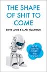 The Shape of Shit to Come - Alan McArthur ; Steve Lowe - 9780007467006