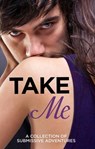 Take Me: A Collection of Submissive Adventures - Sommer Marsden ; Lucy Salisbury ; Rose de Fer ; Valerie Grey ; Kathleen Tudor ; Heather Towne ; Tenille Brown ; Victoria Blisse ; Giselle Renarde - 9780007479306