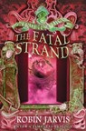 The Fatal Strand (Tales from the Wyrd Museum, Book 3) - Robin Jarvis - 9780007480920