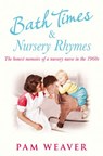 Bath Times and Nursery Rhymes: The memoirs of a nursery nurse in the 1960s - Pam Weaver - 9780007488452