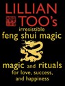 Lillian Too’s Irresistible Feng Shui Magic: Magic and Rituals for Love, Success and Happiness - Lillian Too - 9780007500345