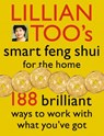Lillian Too’s Smart Feng Shui For The Home: 188 brilliant ways to work with what you’ve got - Lillian Too - 9780007500352