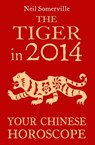 The Tiger in 2014: Your Chinese Horoscope - Neil Somerville - 9780007536955