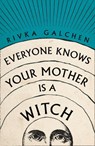 Everyone Knows Your Mother is a Witch - GALCHEN,  Rivka - 9780007548743