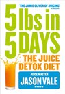 5LBs in 5 Days: The Juice Detox Diet - Jason Vale - 9780007555901