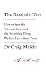 The Narcissist Test: How to spot outsized egos ... and the surprising things we can learn from them - Dr Craig Malkin - 9780007583799