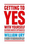 Getting to Yes with Yourself: And Other Worthy Opponents - William Ury - 9780008106065