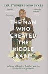 The Man Who Created the Middle East: A Story of Empire, Conflict and the Sykes-Picot Agreement - Christopher Simon Sykes - 9780008121921