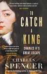 To Catch A King: Charles II's Great Escape - Charles Spencer - 9780008153656