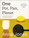 One: Pot, Pan, Planet: A greener way to cook for you, your family and the planet - Anna Jones - 9780008172497