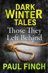 Those They Left Behind (Dark Winter Tales) - Paul Finch - 9780008173753