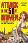 Attack of the 50 Ft. Women: How Gender Equality Can Save The World! - Catherine Mayer - 9780008191160