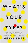 What’s Your Type?: The Strange History of Myers-Briggs and the Birth of Personality Testing - Merve Emre - 9780008201395