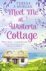 Meet Me at Wisteria Cottage - Teresa F. Morgan - 9780008225339