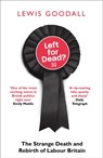 Left for Dead?: The Strange Death and Rebirth of the Labour Party - Lewis Goodall - 9780008226701