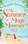 My Summer of Magic Moments - Caroline Roberts - 9780008236267
