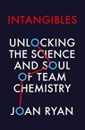 Intangibles: Unlocking the Science and Soul of Team Chemistry - Joan Ryan - 9780008241131