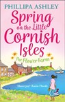 Spring on the Little Cornish Isles: The Flower Farm - Phillipa Ashley - 9780008253394