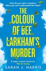 The Colour of Bee Larkham’s Murder - Sarah J. Harris - 9780008256395