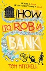 How to Rob a Bank - Tom Mitchell - 9780008276515