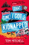 That Time I Got Kidnapped - Tom Mitchell - 9780008292270